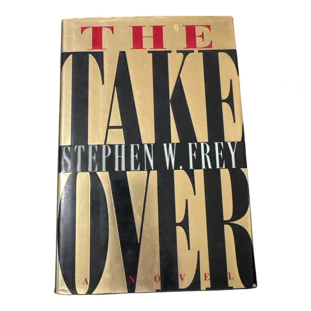 The Takeover by Stephen W. Frey First Edition First Printing Hardcover 1995